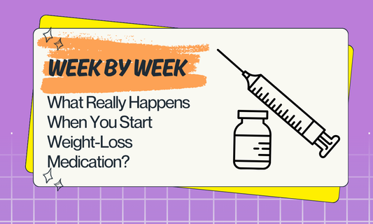 What Really Happens When You Start Weight-Loss Medication (Week by Week)