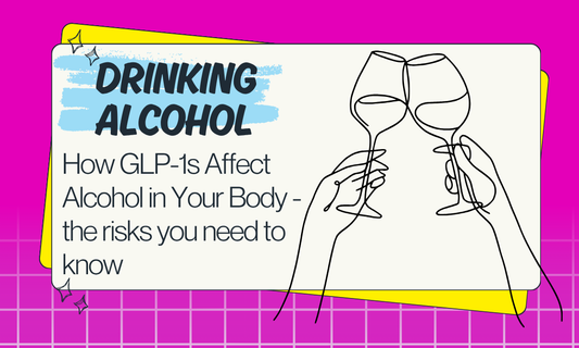 How GLP1s affect Alcohol in your Body - the risks you need to know